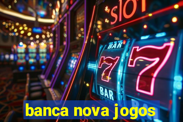 banca nova jogos